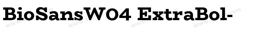 BioSansW04 ExtraBol字体转换 BioSansW04 ExtraBol字体转换